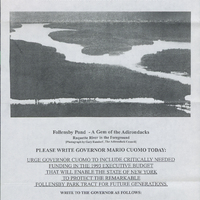 Brochure urging residents of New York State to write to Governor Mario Cuomo to urge him to include money to save Follensby Park in his 1993 Executive Budget. The present owner of the property is willing to sell the land to the state so it can become part of the Adirondack Park. Follensby Pond was the site of the 'Philosopher's Camp' in 1858.